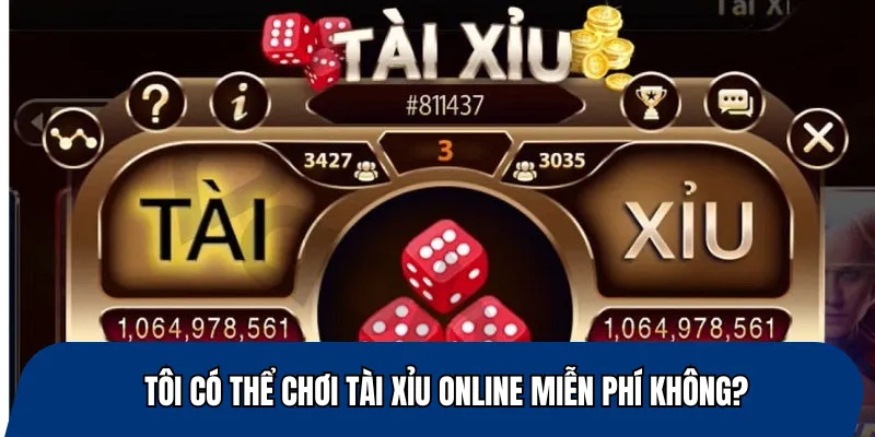 Tôi có thể chơi tài xỉu online miễn phí không?